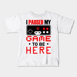 I Paused My Game To Be Here Kids T-Shirt